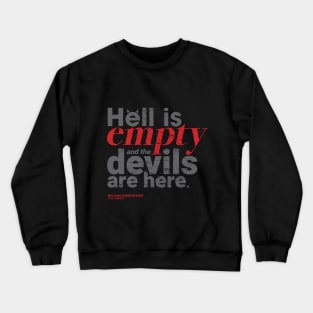 Hell is empty and the devils are here Crewneck Sweatshirt